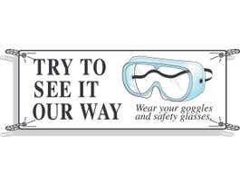 Try To See It Our Way Wear Your Goggles And Safety Sign, 4' H x 10' W x 0.055" D, Polyethylene